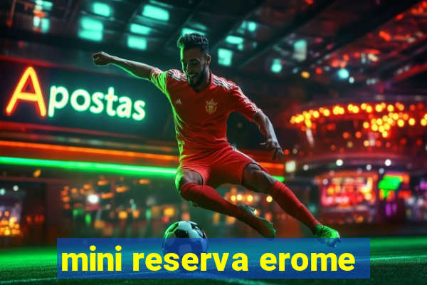 mini reserva erome